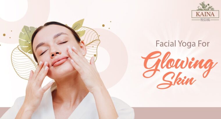 Face Yoga For Glowing Skin