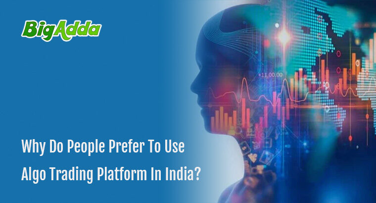 Why Do People Prefer To Use Algo Trading Platform In India?