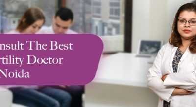 How To Find A Renowned Fertility Doctor In Noida?