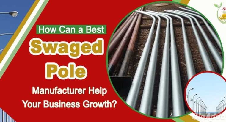 HOW CAN A BEST SWAGED POLE MANUFACTURER HELP YOUR