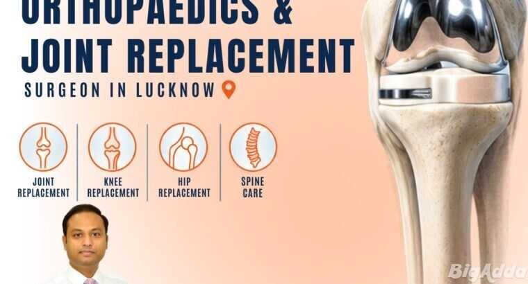 Orthopaedic & joint replacement surgeon in Lucknow
