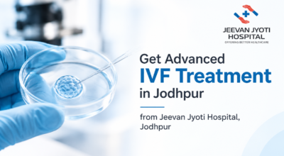 Get Advanced IVF Treatment in Jodhpur from Jeevan